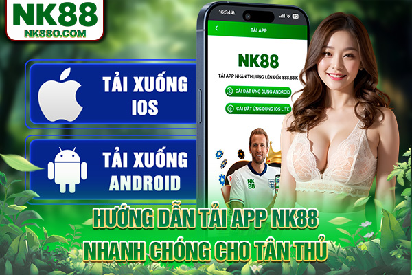 Hướng dẫn tải app NK88 nhanh chóng cho tân thủ
