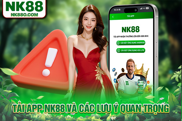 Tải app NK88 và các lưu ý quan trọng