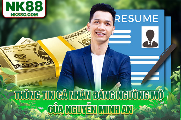 Thông tin cá nhân đáng ngưỡng mộ của Nguyễn Minh An