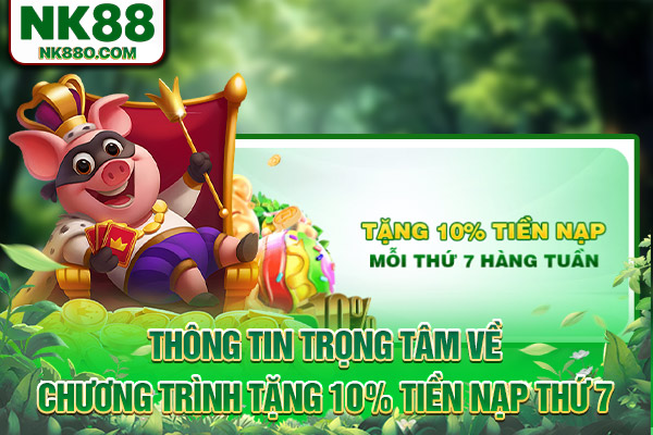 Thông tin trọng tâm về chương trình tặng 10% tiền nạp thứ 7