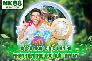 Xổ Số NK88 Cược 1 Ăn 99, Nhận Tiền Triệu Đổi Đời Liền Tay