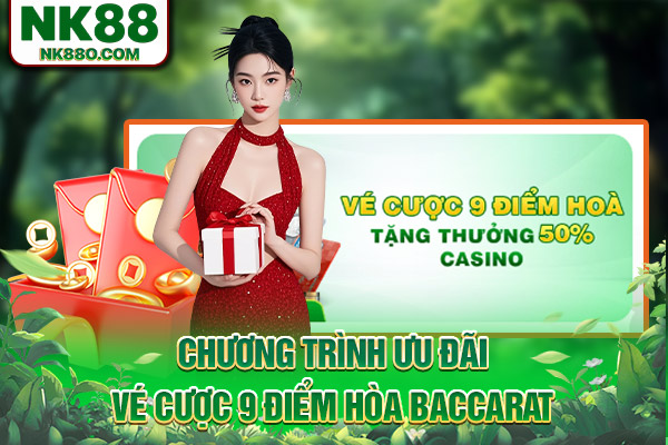 Chương trình ưu đãi vé cược 9 điểm hòa Baccarat