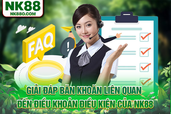 Giải đáp băn khoăn liên quan đến điều khoản điều kiện của NK88