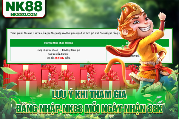 Lưu ý khi tham gia đăng nhập NK88 mỗi ngày nhận 88k