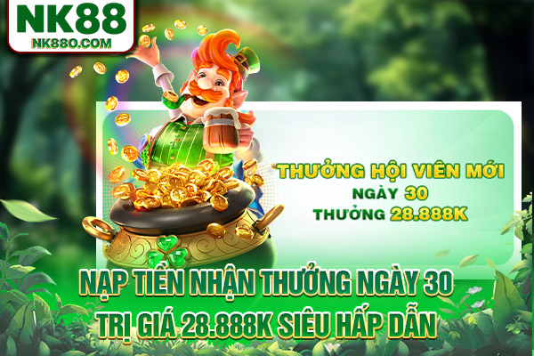 Nạp tiền nhận thưởng ngày 30 trị giá 28.888K siêu hấp dẫn