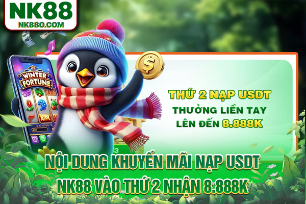Nội dung khuyến mãi nạp USDT NK88 vào thứ 2 nhận 8.888K