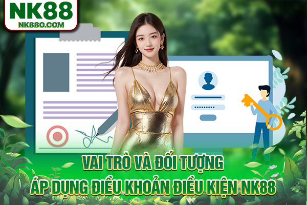 Vai trò và đối tượng áp dụng điều khoản điều kiện NK88